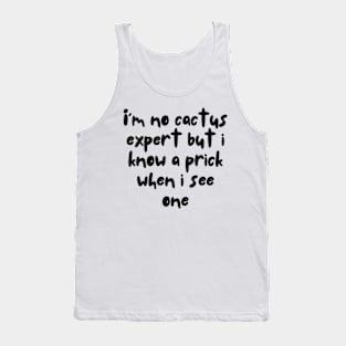 Funny Cactus Quoet I'm No Cactus Expert But I Know a Prick When I See One Tank Top